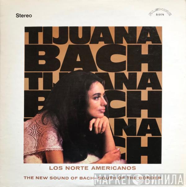 Los Norte Americanos - Tijuana Bach