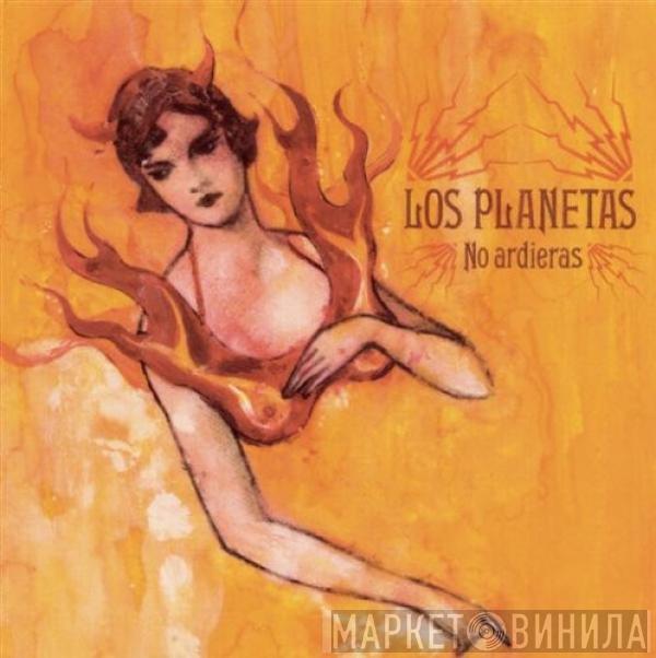 Los Planetas - No Ardieras