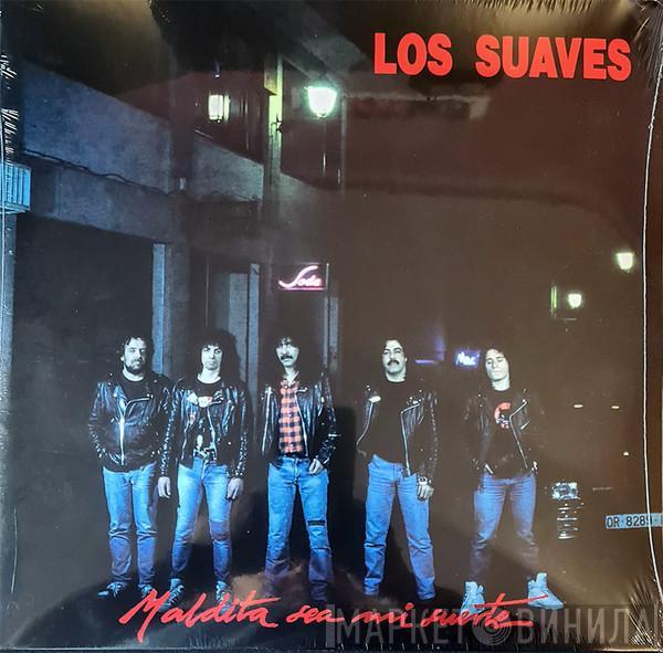 Los Suaves - Maldita Sea Mi Suerte