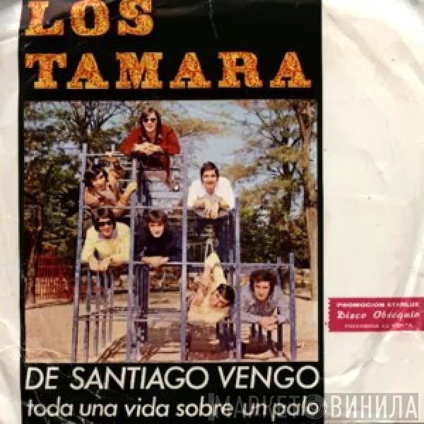  Los Tamara  - De Santiago Vengo / Toda Una Vida Sobre Un Palo