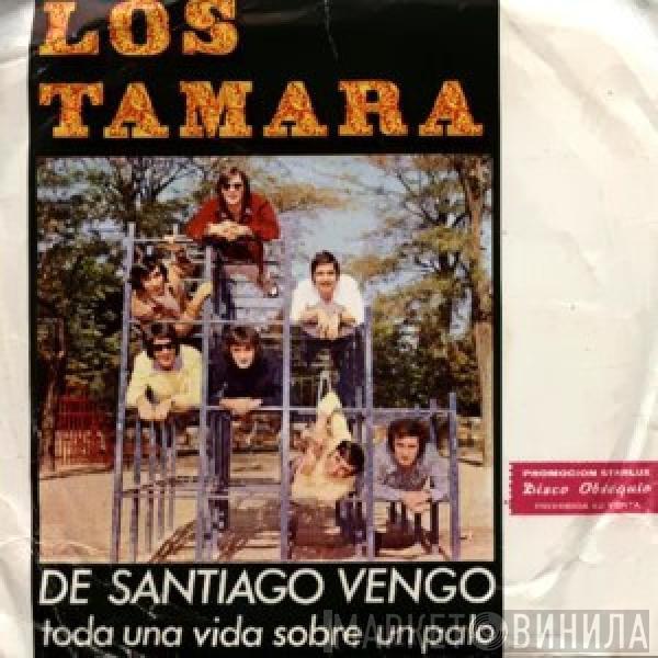 Los Tamara - De Santiago Vengo / Toda Una Vida Sobre Un Palo