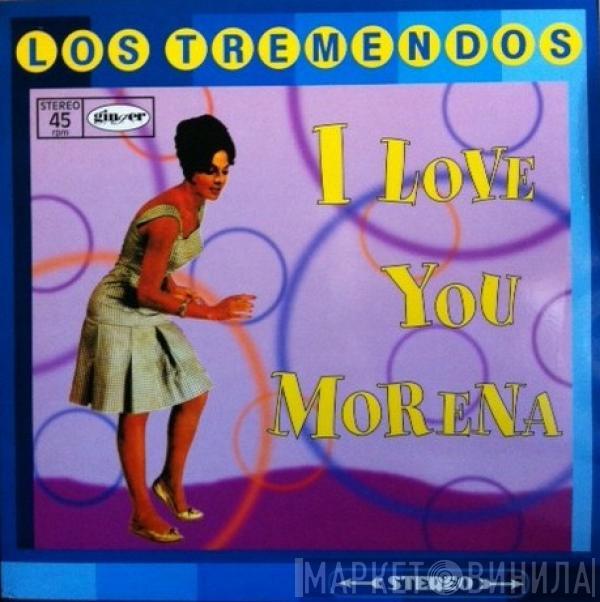 Los Tremendos - I Love You Morena