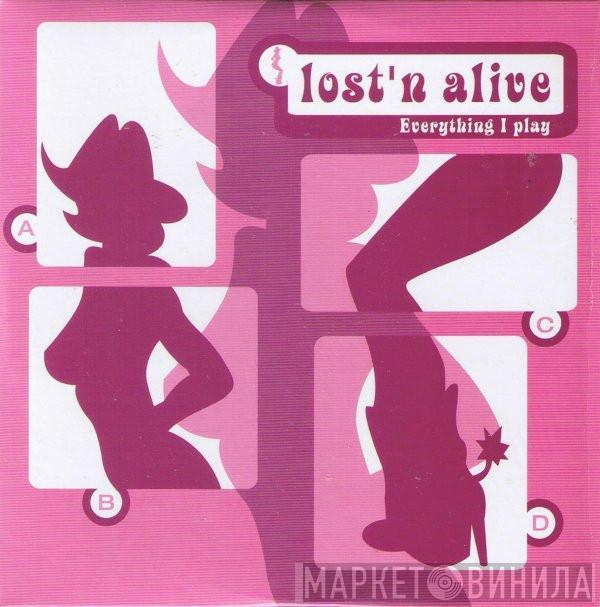  Lost 'N' Alive  - Everything I Play