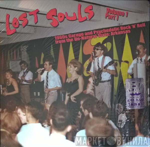  - Lost Souls Volume 1 Part 1 (1960s Garage And Psychedelic Rock 'N' Roll From The Un-Natural State: Arkansas)