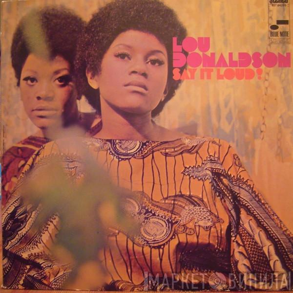  Lou Donaldson  - Say It Loud!