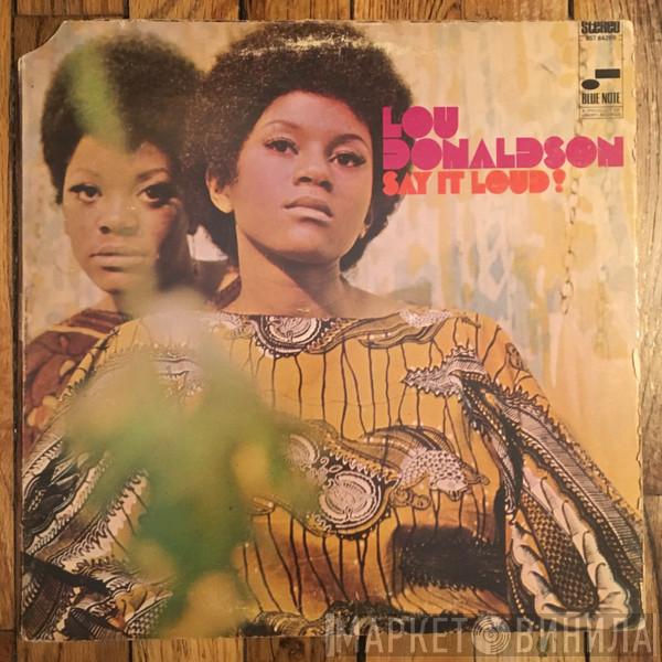  Lou Donaldson  - Say It Loud!