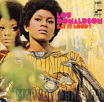  Lou Donaldson  - Say It Loud!