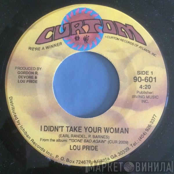 Lou Pride - I Didn't Take Your Woman