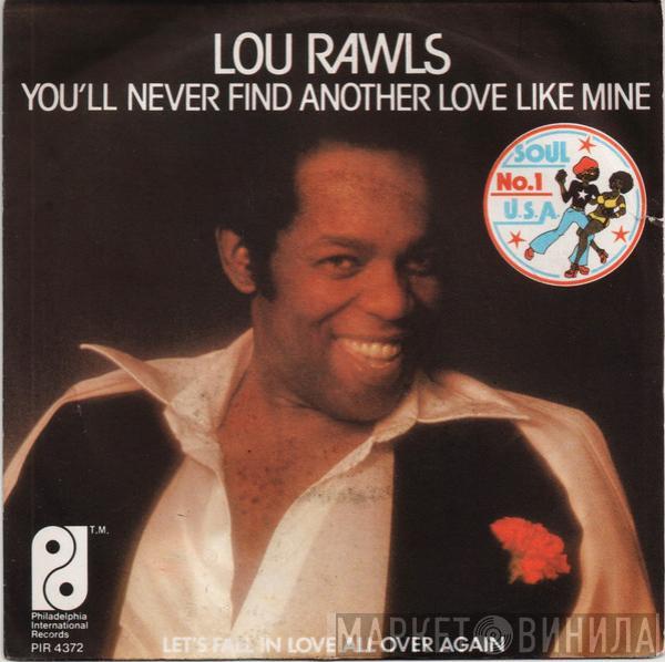  Lou Rawls  - You'll Never Find Another Love Like Mine / Let's Fall In Love All Over Again