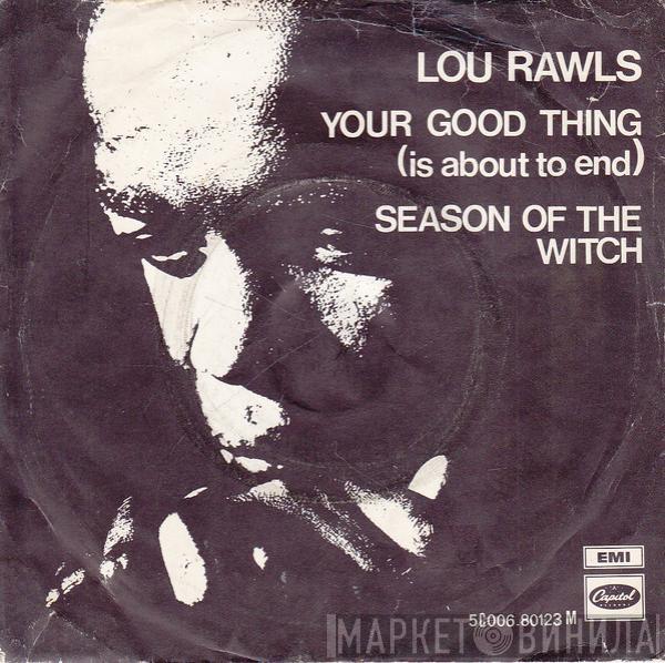 Lou Rawls - Your Good Thing (Is About To End)