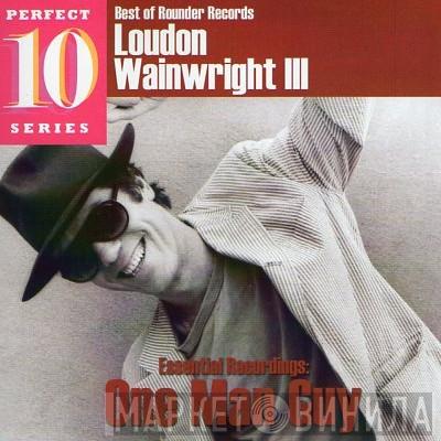 Loudon Wainwright III - Best Of Rounder Records - Essential Recordings: One Man Guy