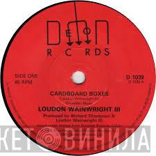 Loudon Wainwright III - Cardboard Boxes