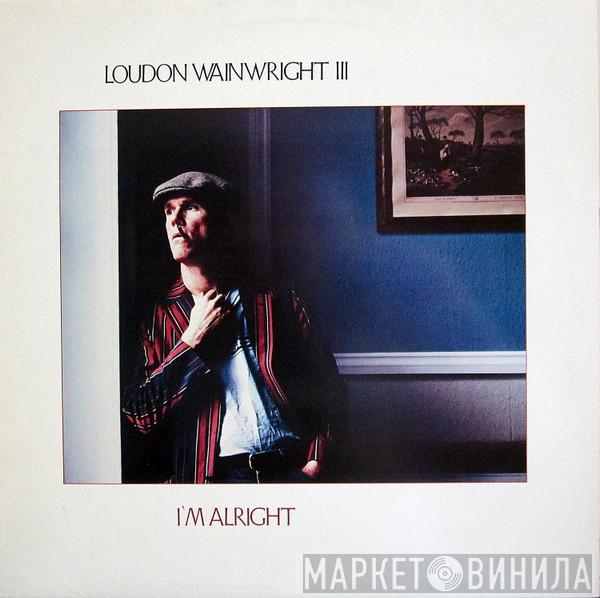 Loudon Wainwright III - I'm Alright
