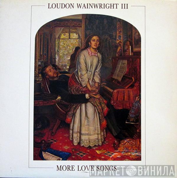 Loudon Wainwright III - More Love Songs