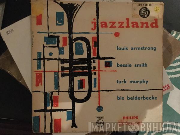 Louis Armstrong, Bessie Smith, Turk Murphy, Bix Beiderbecke - Jazzland