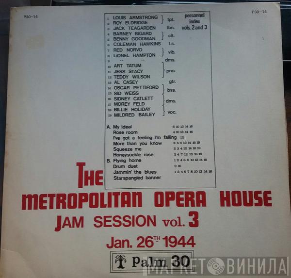 , Louis Armstrong , Roy Eldridge , Jack Teagarden , Barney Bigard , Benny Goodman , Coleman Hawkins , Red Norvo , Art Tatum , Jess Stacy , Teddy Wilson , Al Casey , Oscar Pettiford , Sid Weiss , Sidney Catlett , Morey Feld , Billie Holiday  Mildred Bailey  - Vol. 3 - The Metropolitan Opera House Jam Session (Jan. 26th 1944)