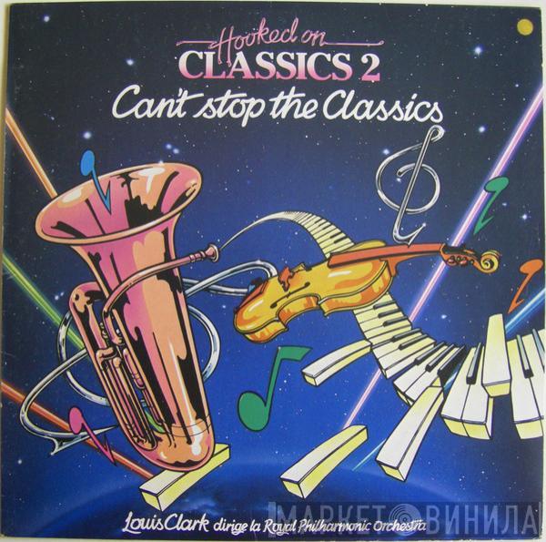 Louis Clark, The Royal Philharmonic Orchestra - Hooked On Classics 2 - Can't Stop The Classics