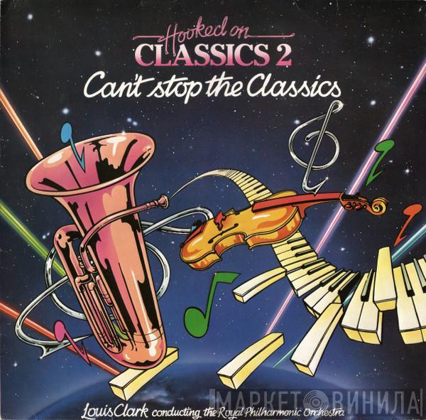 Louis Clark, The Royal Philharmonic Orchestra - Hooked On Classics 2 - Can't Stop The Classics