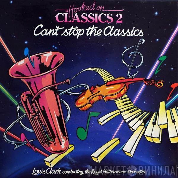 Louis Clark, The Royal Philharmonic Orchestra - Hooked On Classics 2 - Can't Stop The Classics