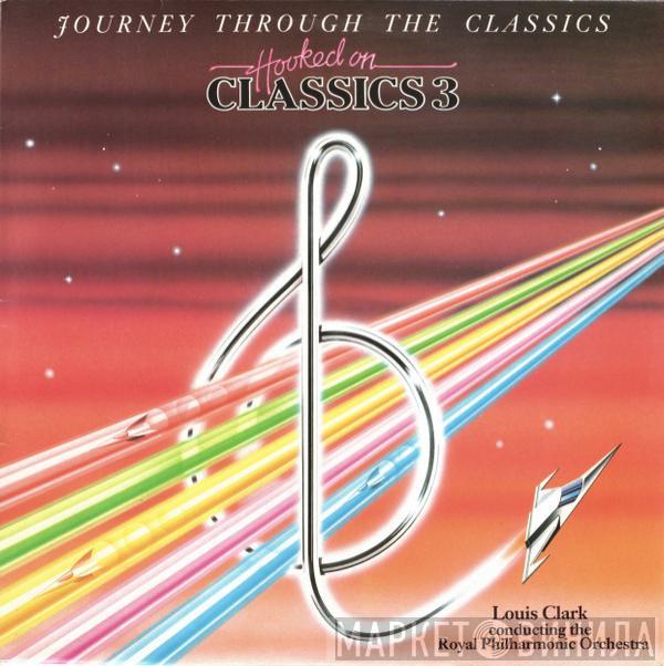 Louis Clark, The Royal Philharmonic Orchestra - Hooked On Classics 3 - Journey Through The Classics