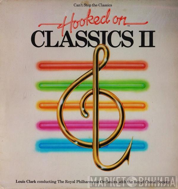 Louis Clark, The Royal Philharmonic Orchestra, The Royal Choral Society - (Can't Stop The Classics) Hooked On Classics II