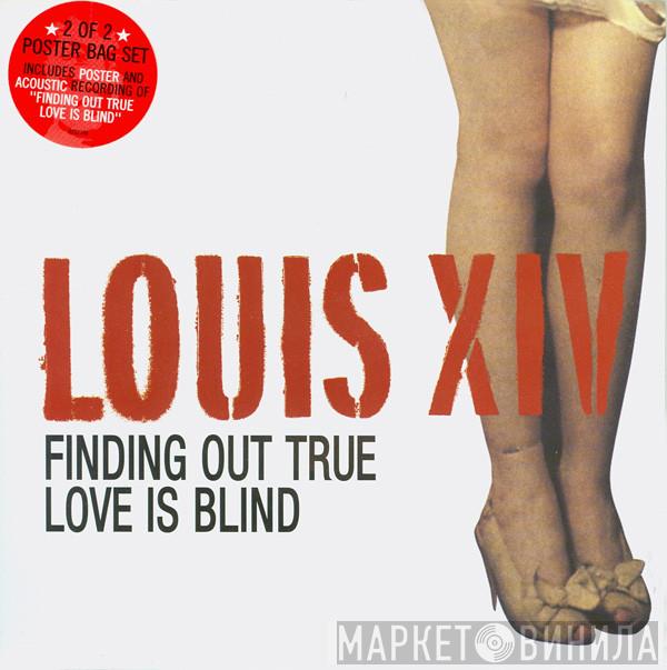 Louis XIV - Finding Out True Love Is Blind