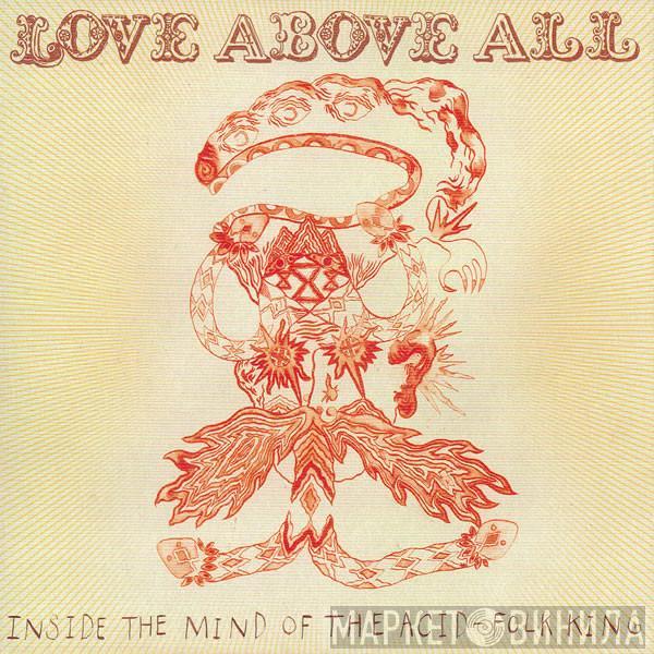  - Love Above All (Inside The Mind Of The Acid-Folk King)