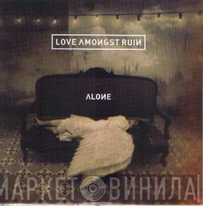 Love Amongst Ruin - Alone