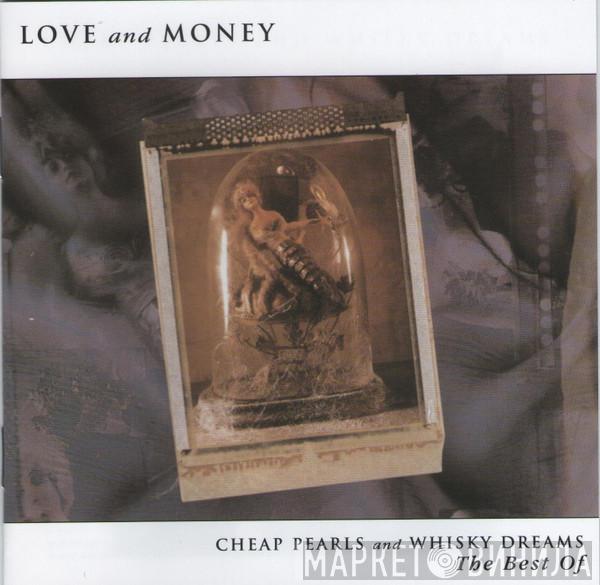 Love And Money - Cheap Pearls And Whisky Dreams - The Best Of