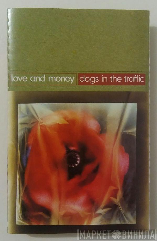  Love And Money  - Dogs In The Traffic