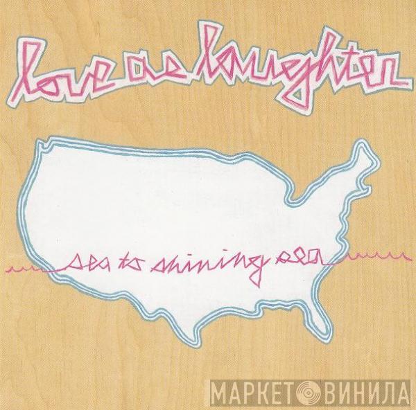 Love As Laughter - Sea To Shining Sea