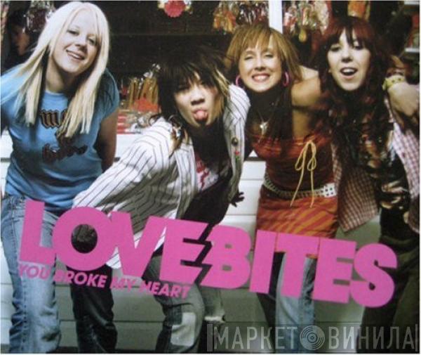 Love Bites  - You Broke My Heart
