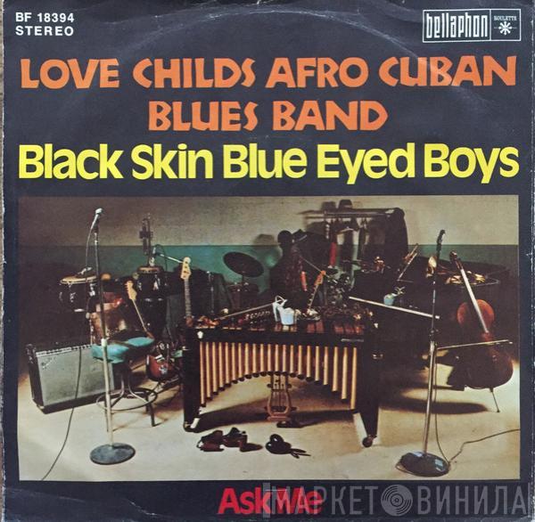 Love Childs Afro Cuban Blues Band - Black Skin Blue Eyed Boys