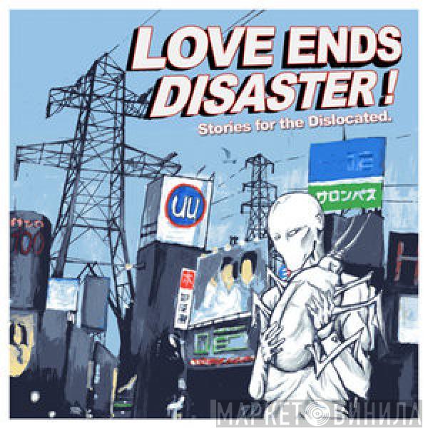 Love Ends Disaster - Stories For The Dislocated