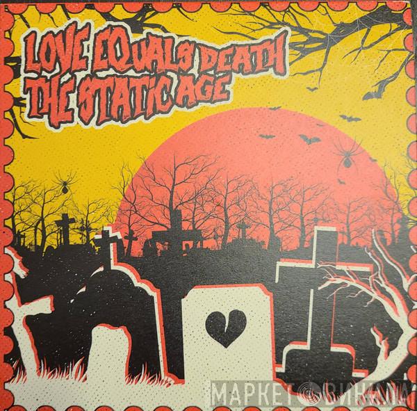 , Love Equals Death  The Static Age  - Split