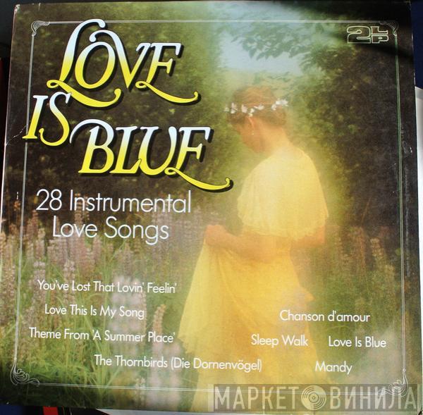  - Love Is Blue (28 Instrumental Love Songs)