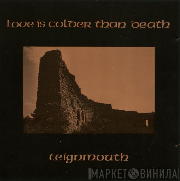 Love Is Colder Than Death - Teignmouth