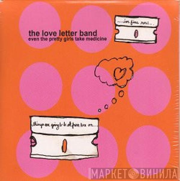 Love Letter Band - Even The Pretty Girls Take Medicine