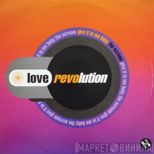 Love Revolution - Give It To Me Baby