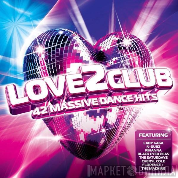 - Love2Club (42 Massive Dance Hits)