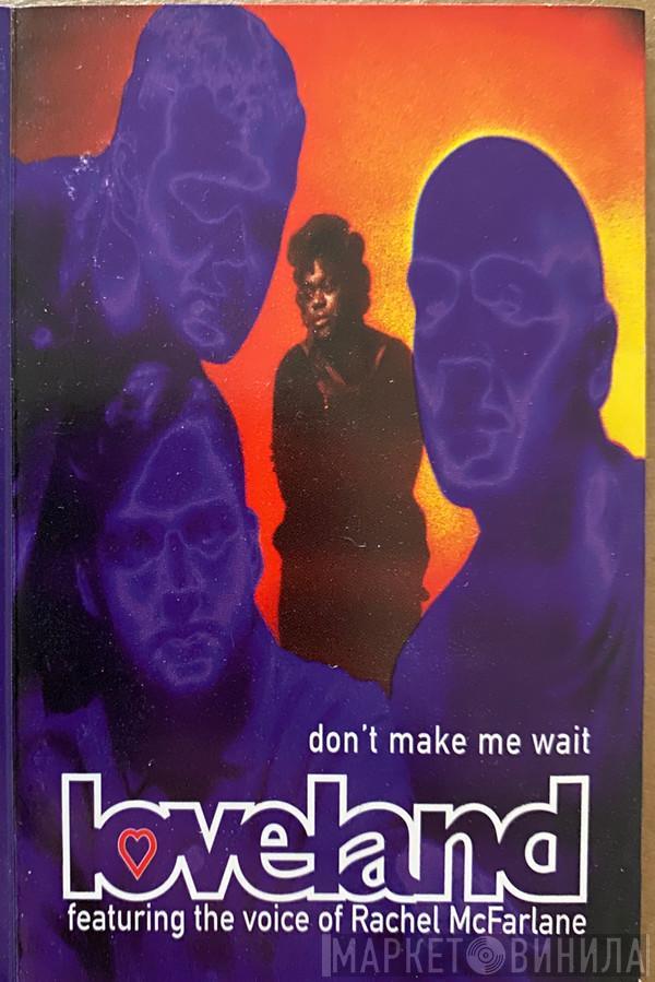 Loveland, Rachel McFarlane - Don't Make Me Wait