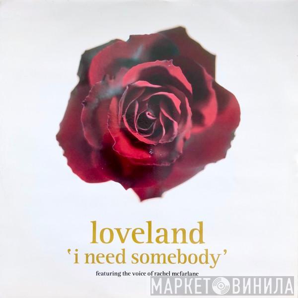 Loveland, Rachel McFarlane - I Need Somebody