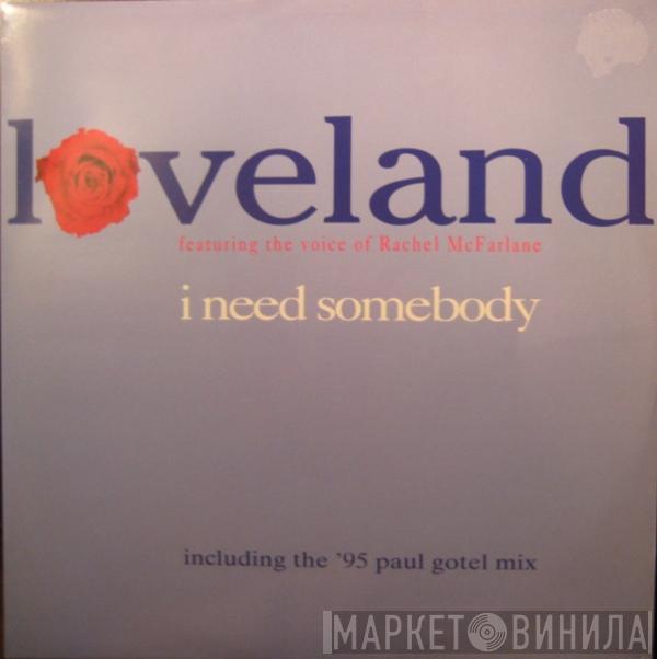 Loveland, Rachel McFarlane - I Need Somebody