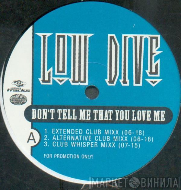 Low Dive - Don't Tell Me That You Love Me