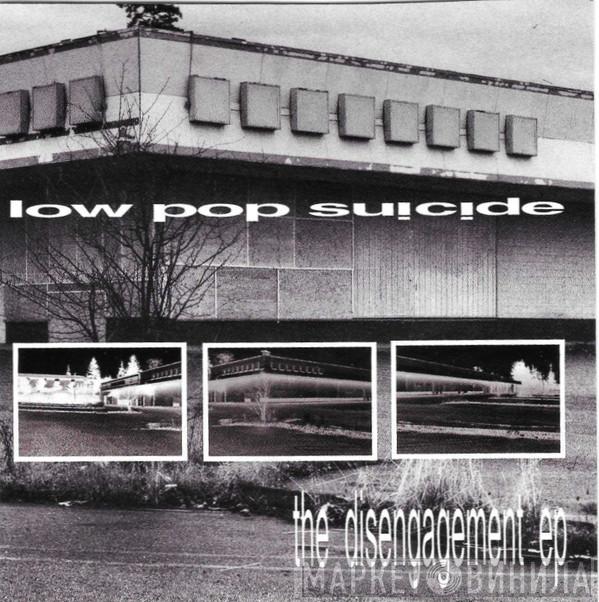 Low Pop Suicide - The Disengagement EP