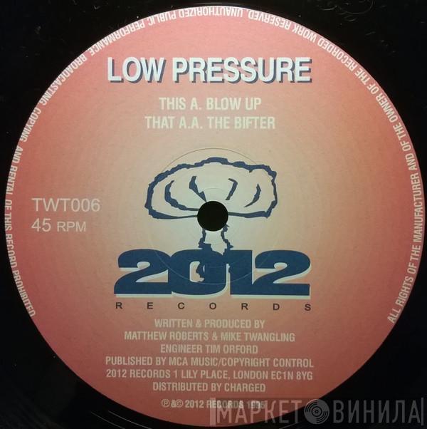 Low Pressure  - Blow Up / The Bifter