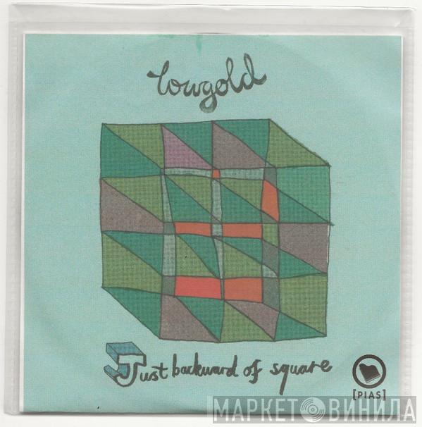  Lowgold  - Just Backward Of Square