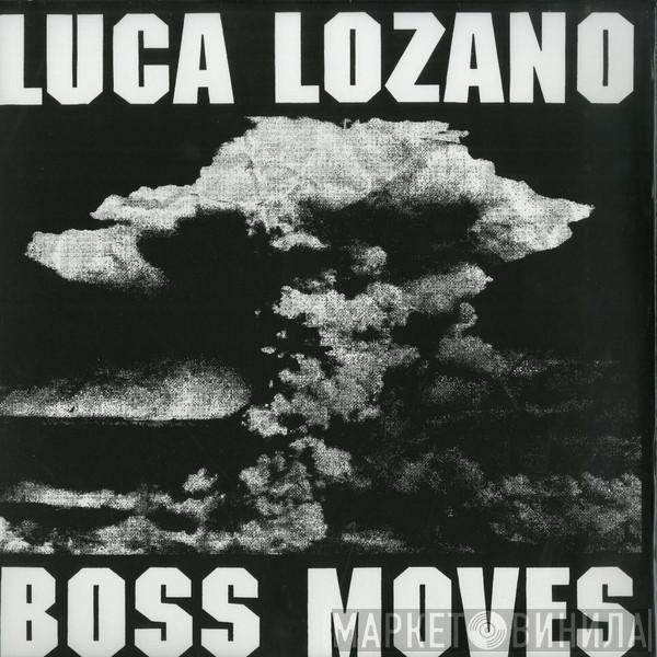 Luca Lozano - Boss Moves