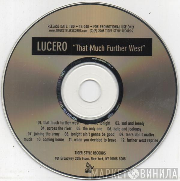  Lucero  - "That Much Further West"