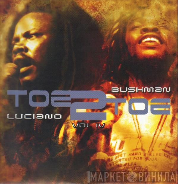 Luciano , Bushman  - Toe 2 Toe Vol. IV
